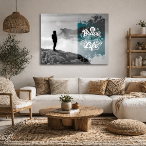 Tablou Motivational - Be Brave With Your Life