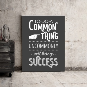 Tablou Motivational - Do A Common Thing Uncommonly - Img 3