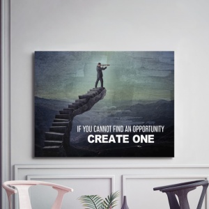 Tablou Motivational - If You Cannot Find An Opportunity - Img 3