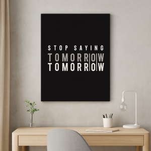 Tablou Motivational - Stop Saying Tomorrow