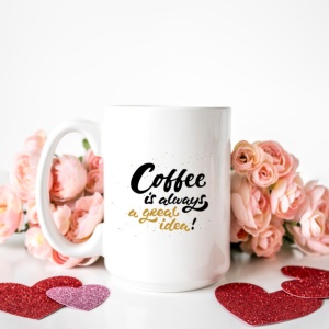Cana cu Mesaj Coffee Is Always A Great Idea - Img 3
