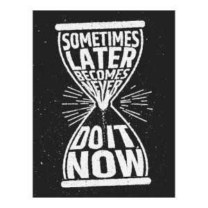 Tablou Motivational - Later Becomes Never (Clepsidra) - Img 4