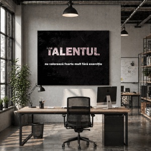 Tablou Motivational - Talentul Nu Valoreaza Foarte Mult
