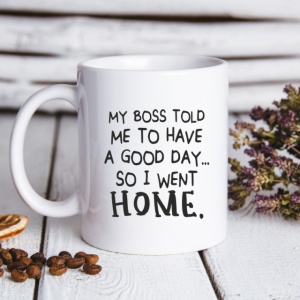 Cana cu Mesaj My Boss Told Me