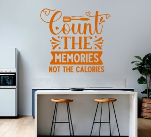 Sticker Bucatarie - Count the memories, not the calories