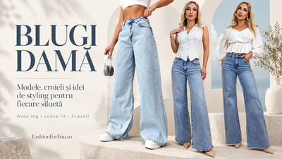 Blugi de damă: ghid complet pentru alegerea perechii potrivite
