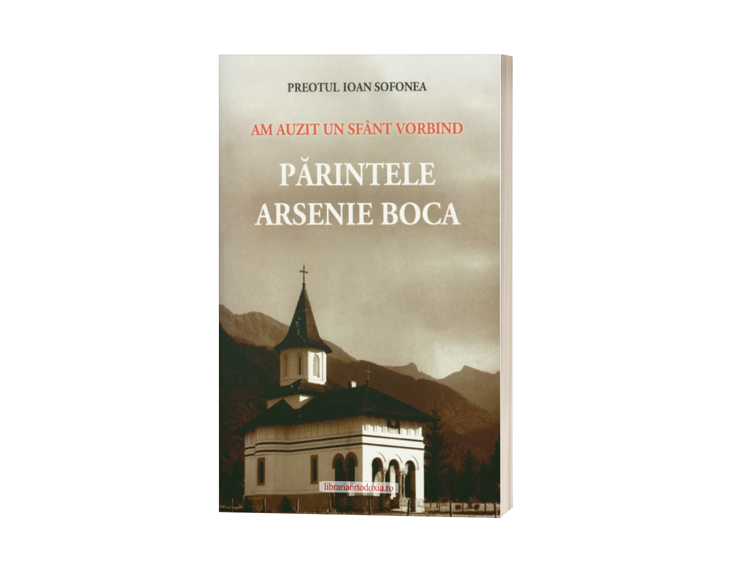Am auzit un sfânt vorbind: Părintele Arsenie Boca - de Preotul Ioan Sofonea