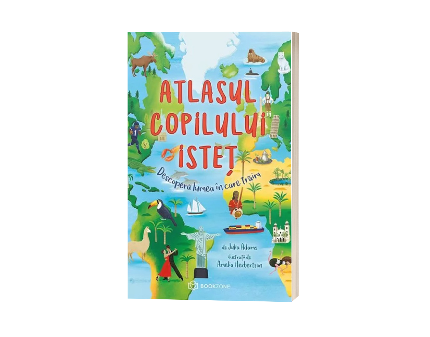 Atlasul copilului isteț. Descoperă lumea în care trăim - de Julia Adams