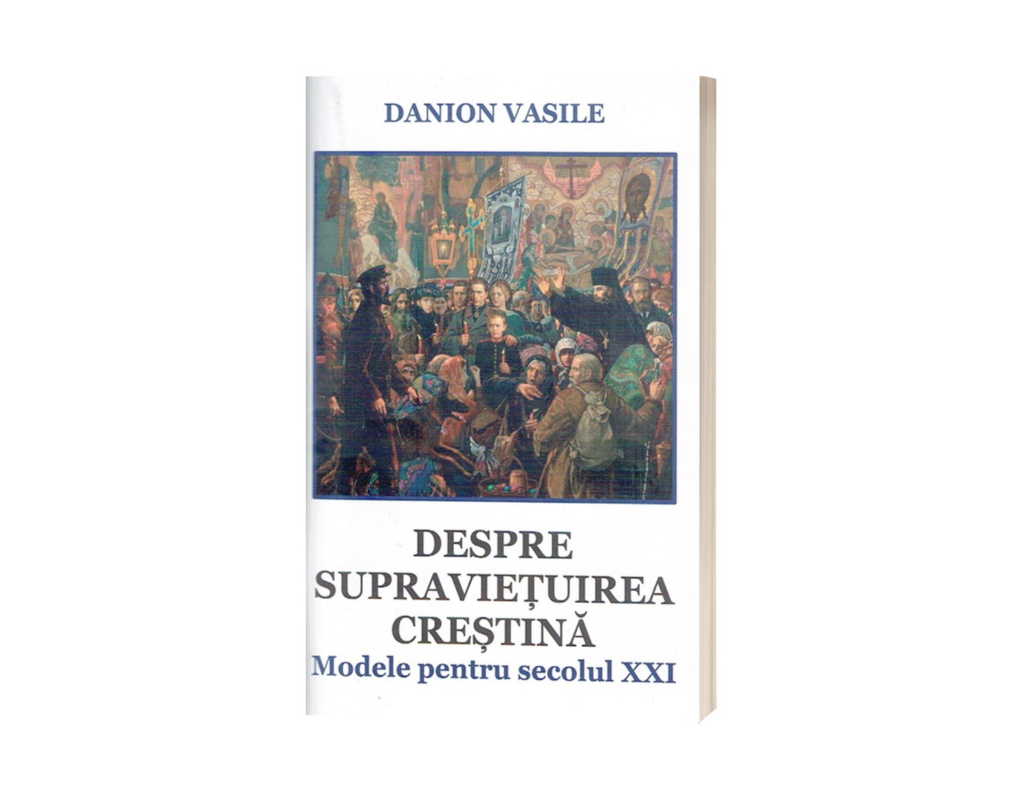 Despre supraviețuirea creștină - Modele pentru secolul XXI - de Danion Vasile