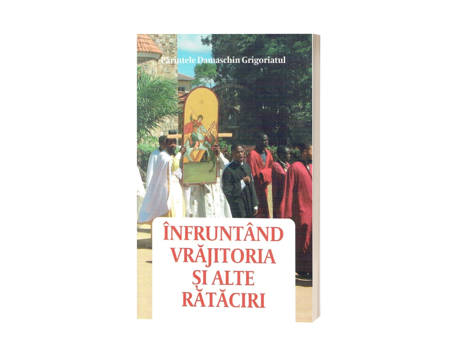 Înfruntând vrăjitoria și alte rătăciri - de Părintele Damaschin Grigoriatul