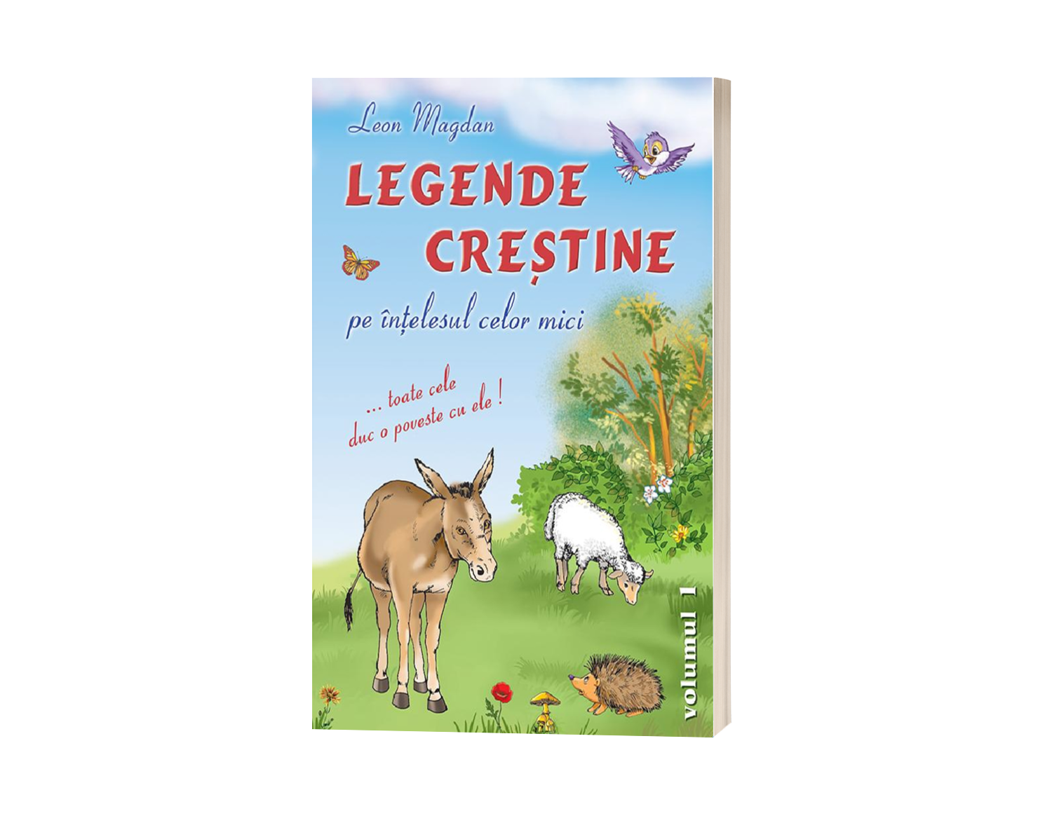 Legende creștine pe înțelesul celor mici - Volumul 1 - de Leon Magdan