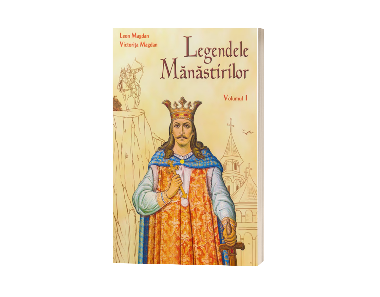 Legendele mănăstirilor - Volumul 1 - de Leon și Victorița Magdan