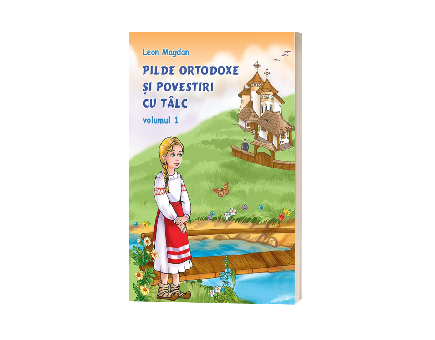 Pilde ortodoxe și povestiri cu tâlc - Volumul 1 - de Leon Magdan