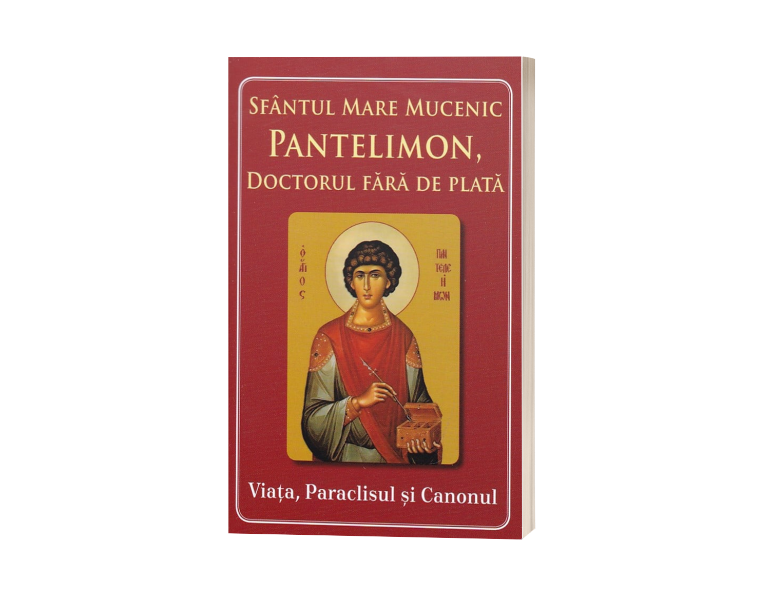 Sfântul Mare Mucenic Pantelimon, doctorul fără de plată - Viața, Paraclisul și Canonul
