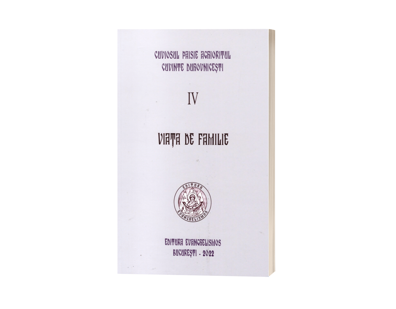 Cuvinte Duhovnicești - Vol 4 - Viața de familie - Cuviosul Paisie Aghioritul | Ediția 2022 - Necartonată