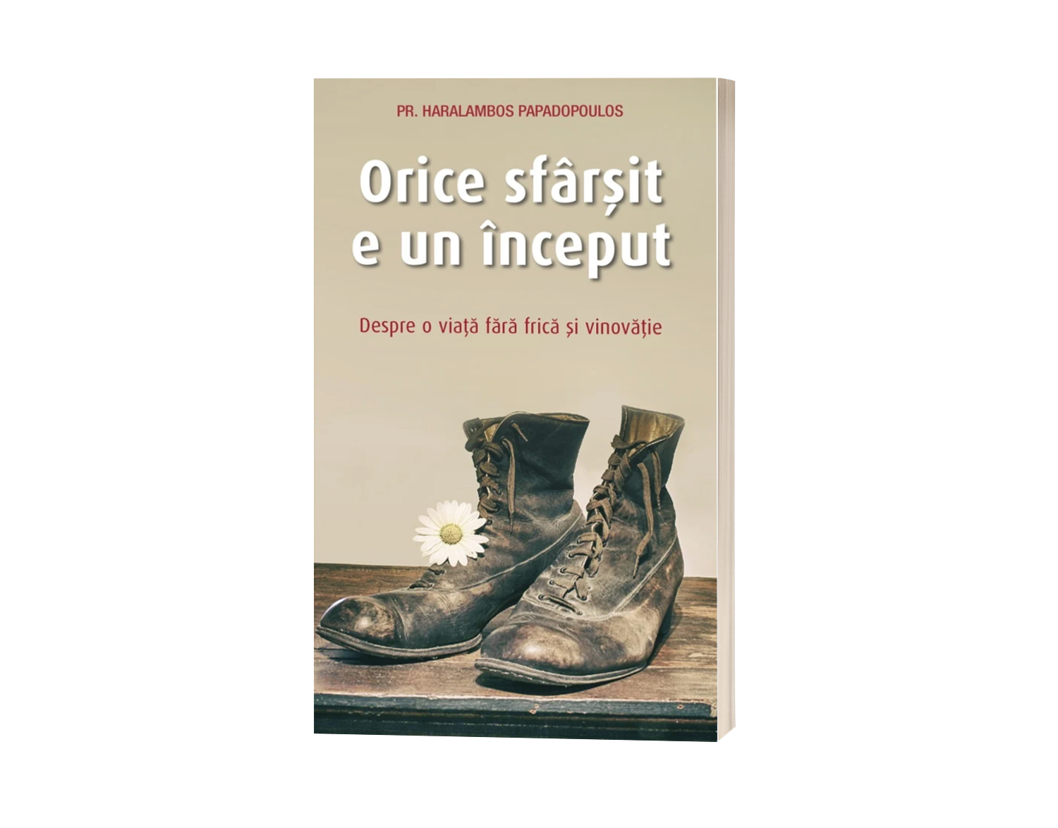 Orice sfârșit e un început. Despre o viață fără frică și vinovăție - Pr. Haralambos Papadopoulos