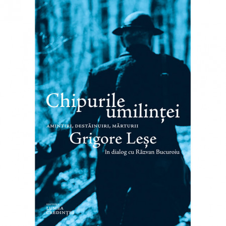 Chipurile umilintei – Grigore Lese in dialog cu Razvan Bucuroiu