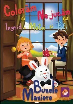 Colorăm şi ne jucăm cu Ingrid, Matei şi Pufi. Bunele maniere