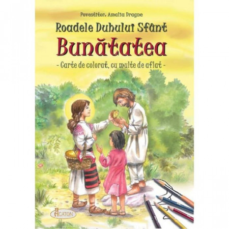 Roadele Duhului Sfant - Bunatatea. Carte de colorat, cu multe de aflat - Amalia Dragne