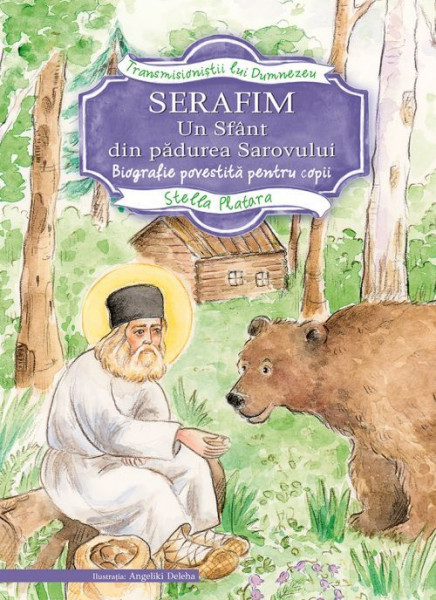 Serafim. Un sfant din padurea Sarovului. Biografie povestita pentru copii
