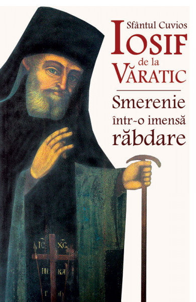 Sfantul Cuvios Iosif de la Varatic - Smerenie intr-o imensa rabdare - Parintele Constantin Catana