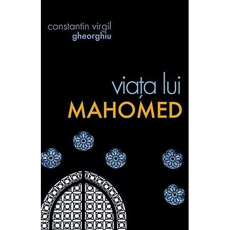 Viața lui Mahomed - Virgil Gheorghiu