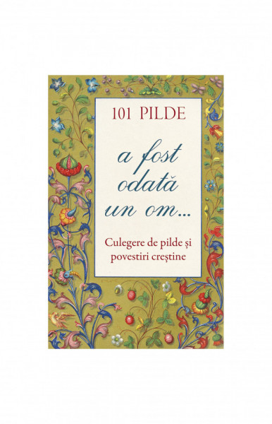 101 pilde. A fost odată un om... Culegere de pilde și povestiri creștine