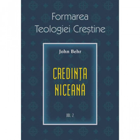 Credinta niceana. Formarea Teologiei Crestine - vol. 2