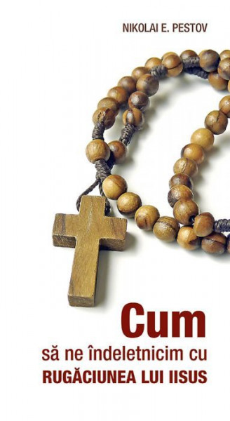 Cum sa ne indeletnicim cu Rugaciunea lui Iisus - N. E. Pestov