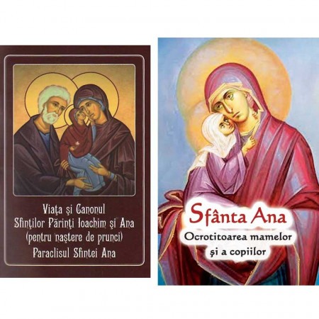 Pachet: Sfanta Ana Ocrotitoarea mamelor si a copiilor + Viata, Canonul Sfintilor Ioachim si Ana si Paraclisul Sfintei Ana