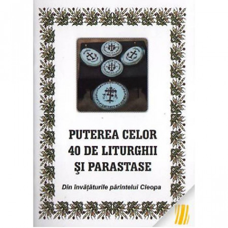 Puterea celor 40 de liturghii si parastase. Din invataturile parintelui Cleopa