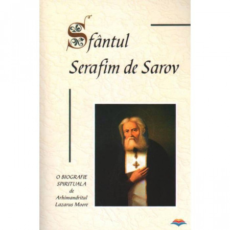 Sfantul Serafim de Sarov - o biografie spirituala