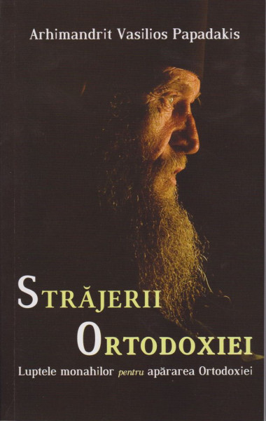 Strajerii Ortodoxiei. Luptele monahilor pentru apararea Ortodoxiei
