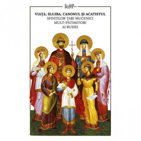 Viata, slujba, canonul si acatistul Sfintilor Tari Mucenici mult-patimitiori ai Rusiei