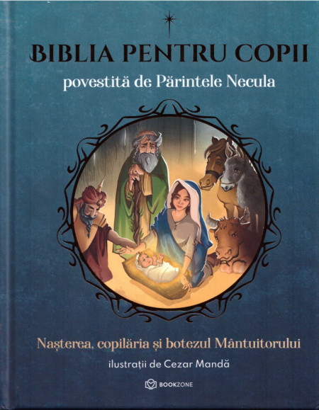 Biblia pentru copii povestita de Parintele Necula Vol 1: Nasterea, copilaria si Botezul Mantuitorului