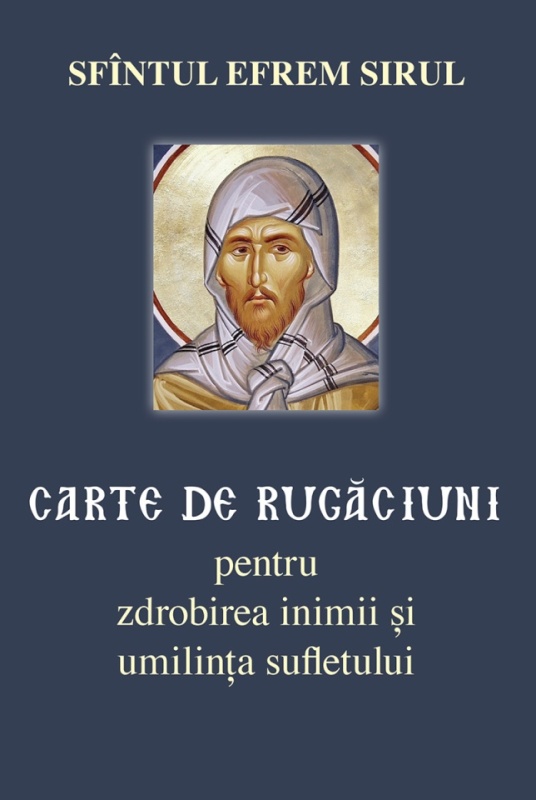 Carte de rugăciuni pentru zdrobirea inimii și umilința sufletului - Sfantul Efrem Sirul