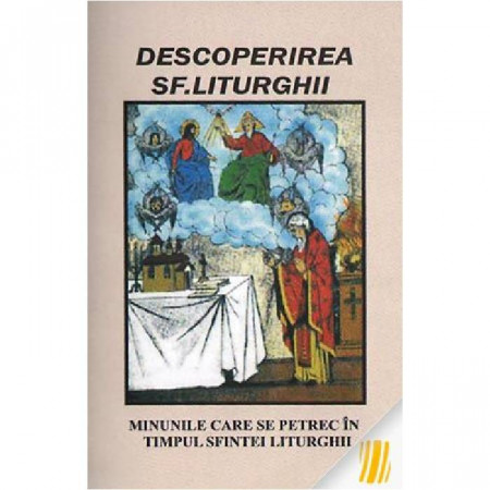 Descoperirea Sfintei Liturghii. Minunile care se petrec in timpul Sfintei Liturghii