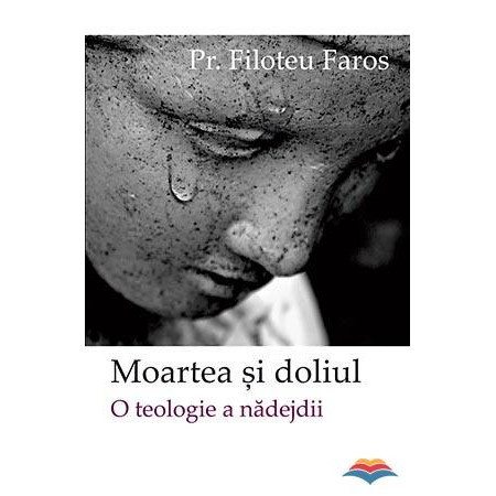 Moartea si doliul. O teologie a nadejdii - Parintele Filoteu Faros