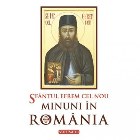Sfantul Efrem cel Nou - Minuni in Romania - Vol 1