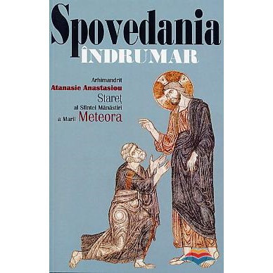 Spovedania. Indrumar - Arhimandrit Atanasie Anastasiou