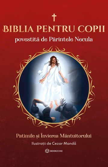 Biblia pentru copii povestita de Parintele Necula Vol 3 - Patimile si Invierea Mantuitorului