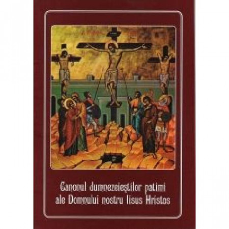 Canonul dumnezeiestilor patimi ale Domnului nostru Iisus Hristos