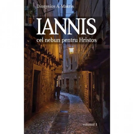 Iannis – cel nebun pentru Hristos. vol. 1
