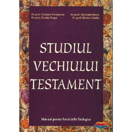 Studiul Vechiului Testament. Manual pentru Facultatile Teologice