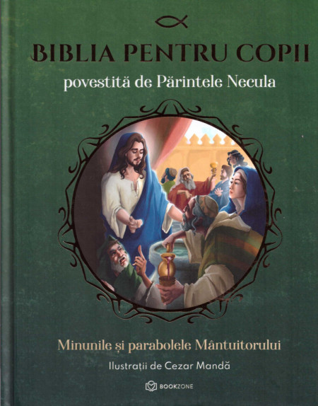 Biblia pentru copii povestita de Parintele Necula Vol 2 - Minunile si parabolele Mantuitorului - Pr. Constantin Necula