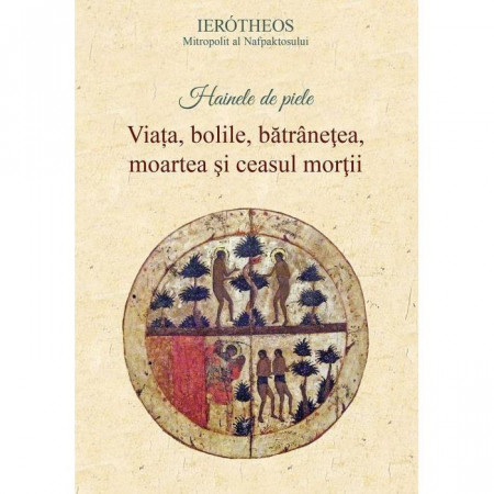 Hainele de piele. Viata, bolile, batranetea, moartea si ceasul mortii