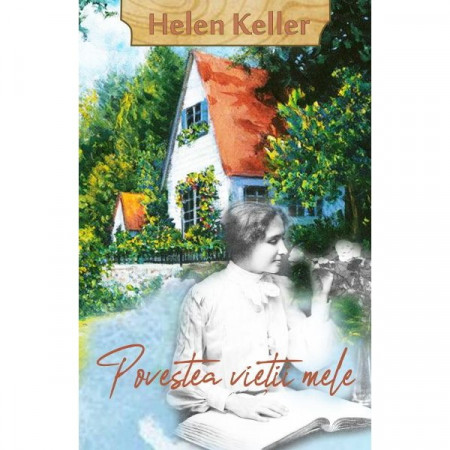 Povestea vieţii mele - Keller, Helen