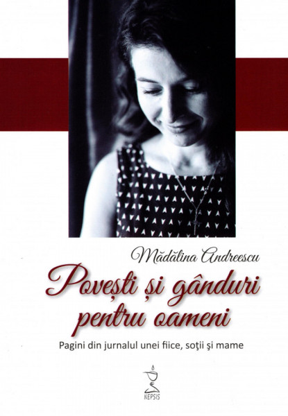 Povesti si ganduri pentru oameni -Pagini din jurnalul unei fiice, sotii si mame - Madalina Andreescu