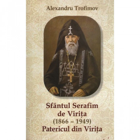 Sfântul Serafim de Viriţa (1866 – 1949). Patericul Viriţei