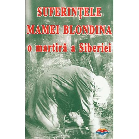 Suferintele mamei Blondina, o martira a Siberiei